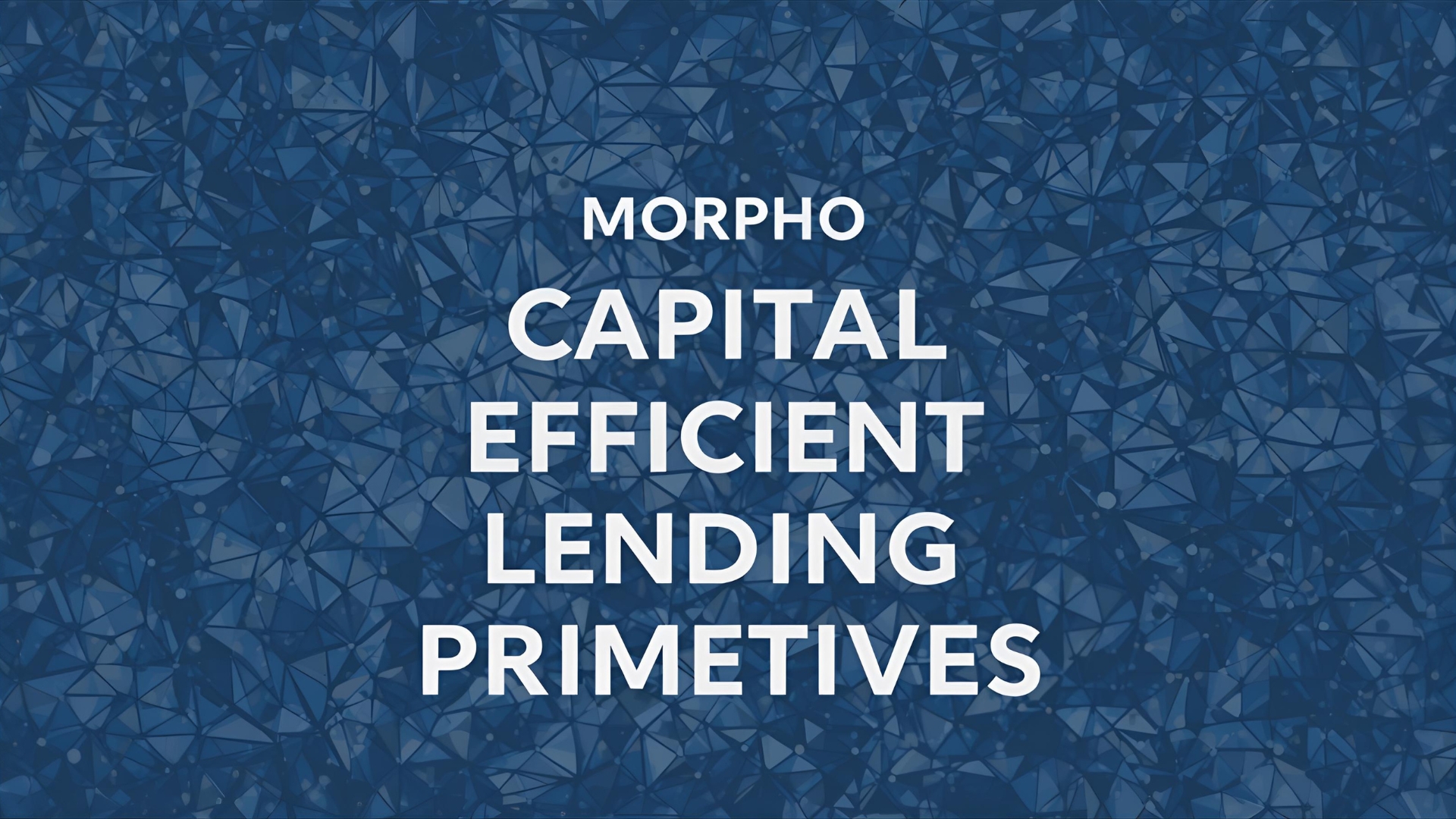 Morpho Capital-Efficient Lending Primitives