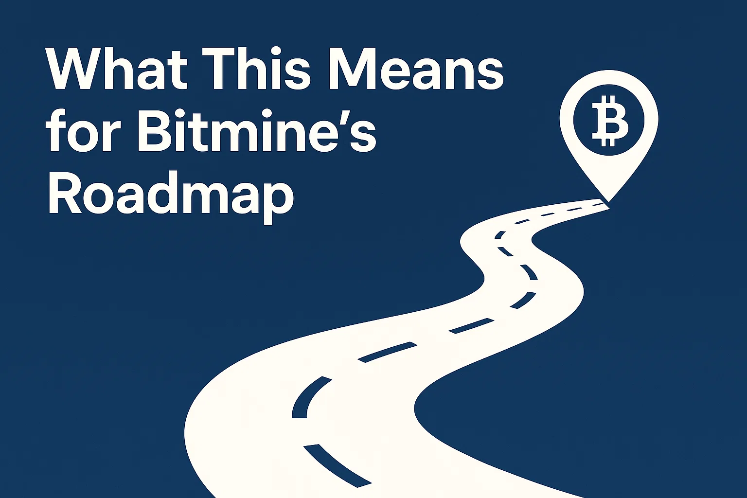 What This Means for Bitmine’s Roadmap